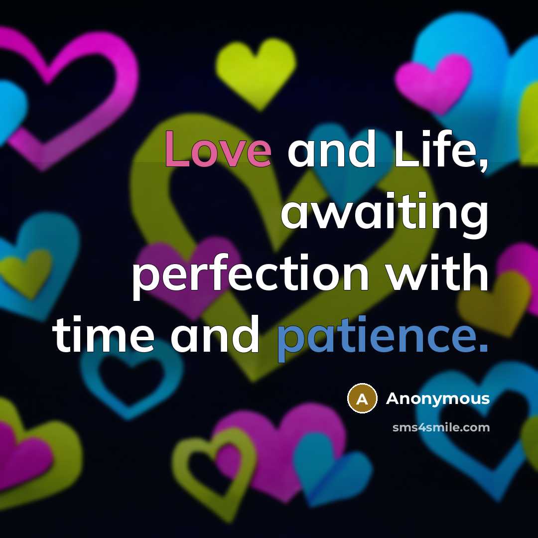 “Love and Life, awaiting perfection with time and patience.…” quote by Anonymous