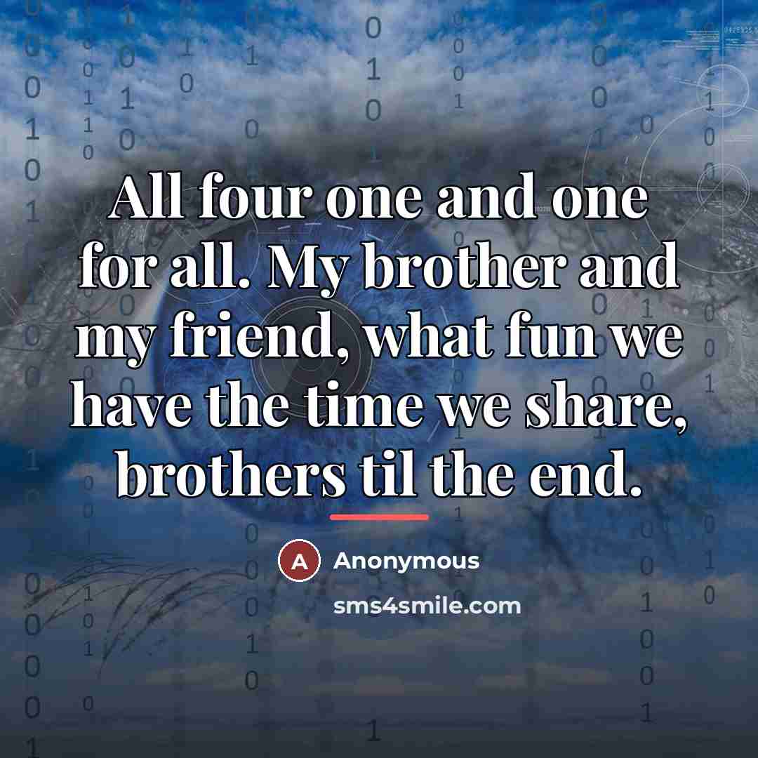 “All four one and one for all. My brother and…” quote by Anonymous