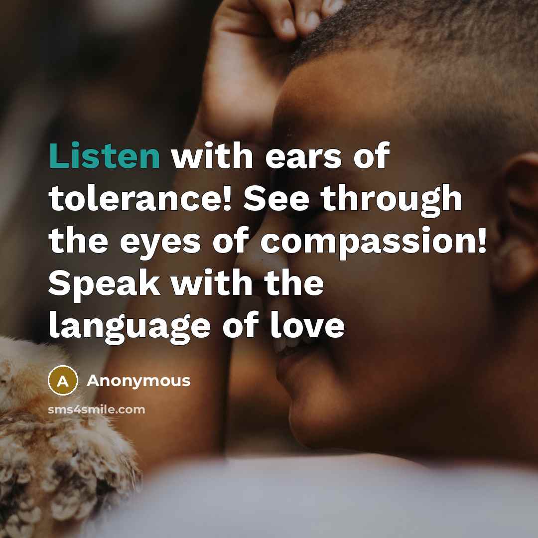 “Listen with ears of tolerance! See through the eyes of…” quote by Anonymous
