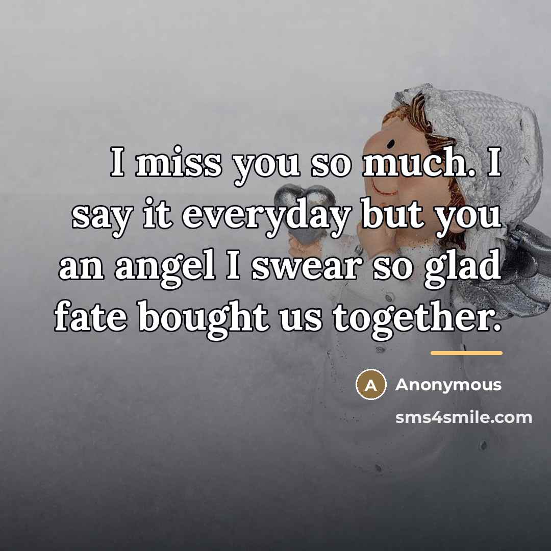 “I miss you so much. I say it everyday but…” quote by Anonymous