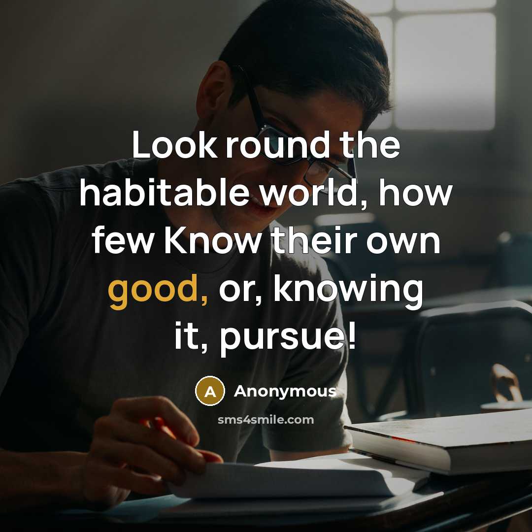 “Look round the habitable world, how few Know their own…” quote by Anonymous