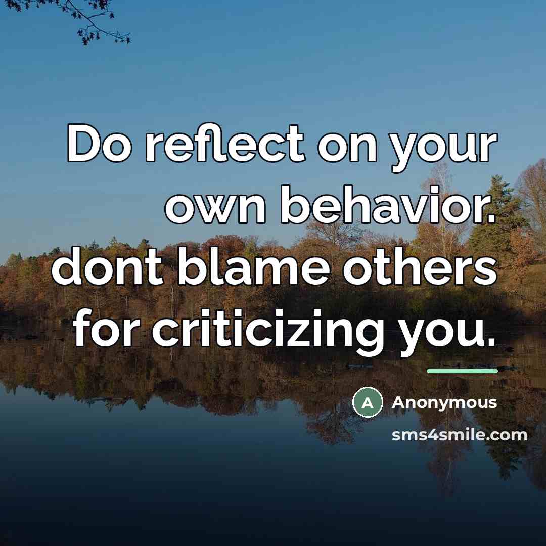 “Do reflect on your own behavior. dont blame others for…” quote by Anonymous