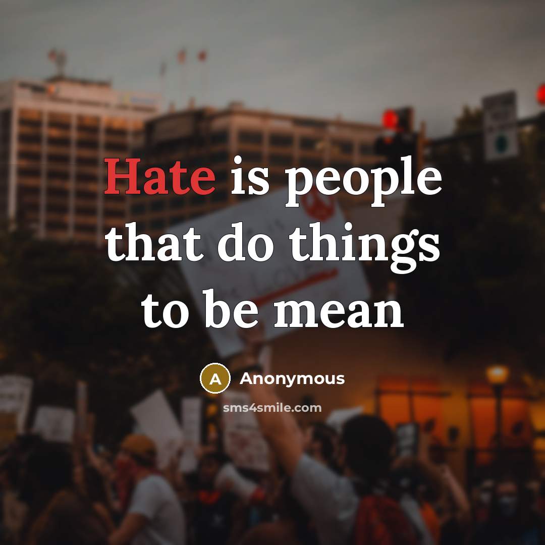“Hate is people that do things to be mean” quote by Anonymous
