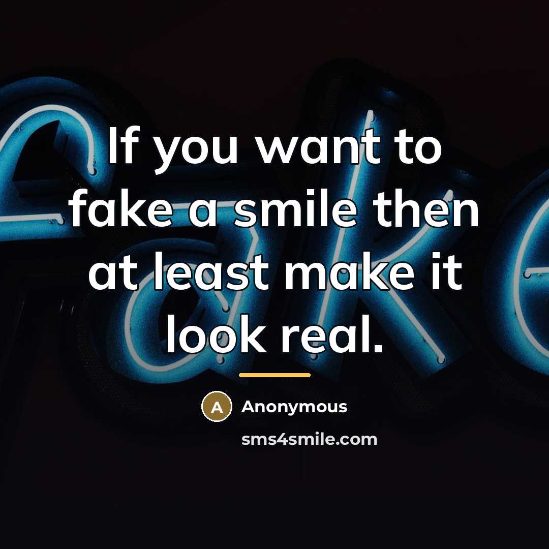 “If you want to fake a smile then at least…” quote by Anonymous