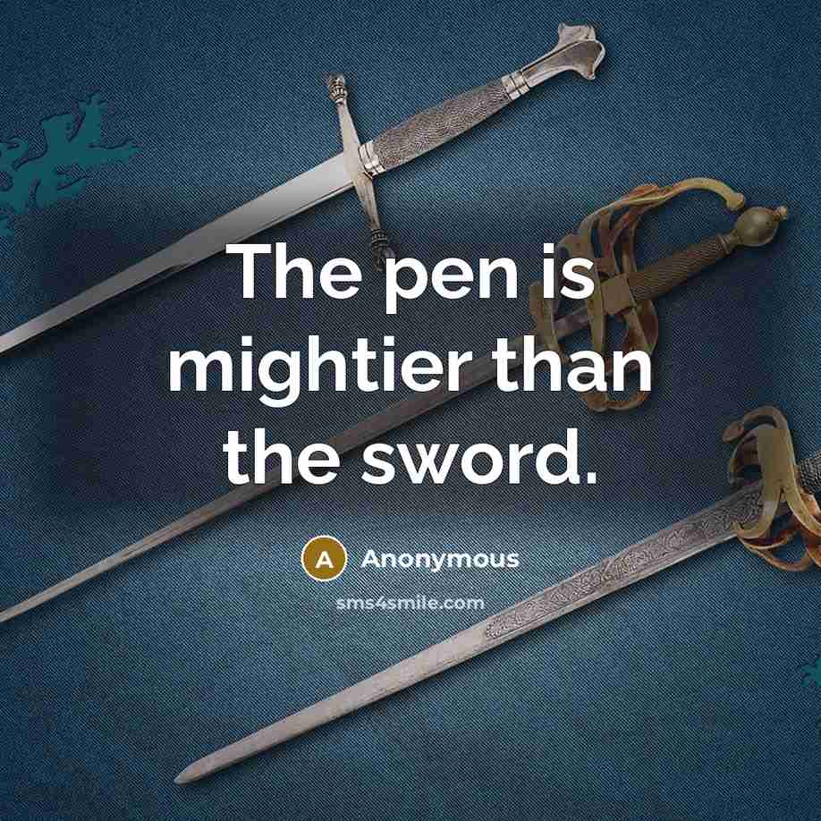 “The pen is mightier than the sword.…” quote by Anonymous