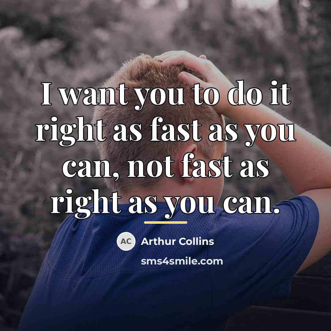 “I want you to do it right as fast as…” quote by Arthur Collins