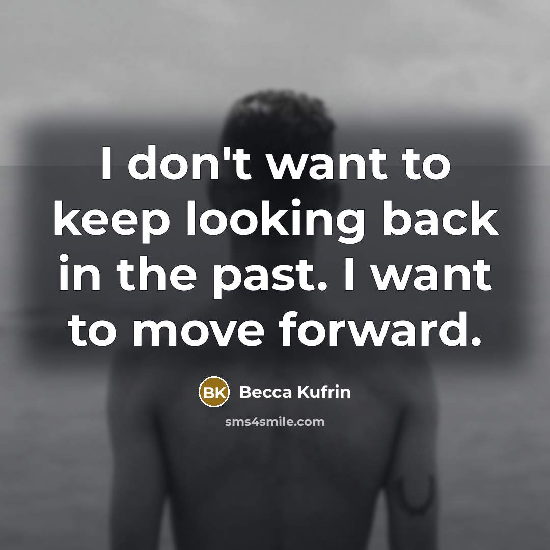 “I don't want to keep looking back in the past.…” quote by Becca Kufrin