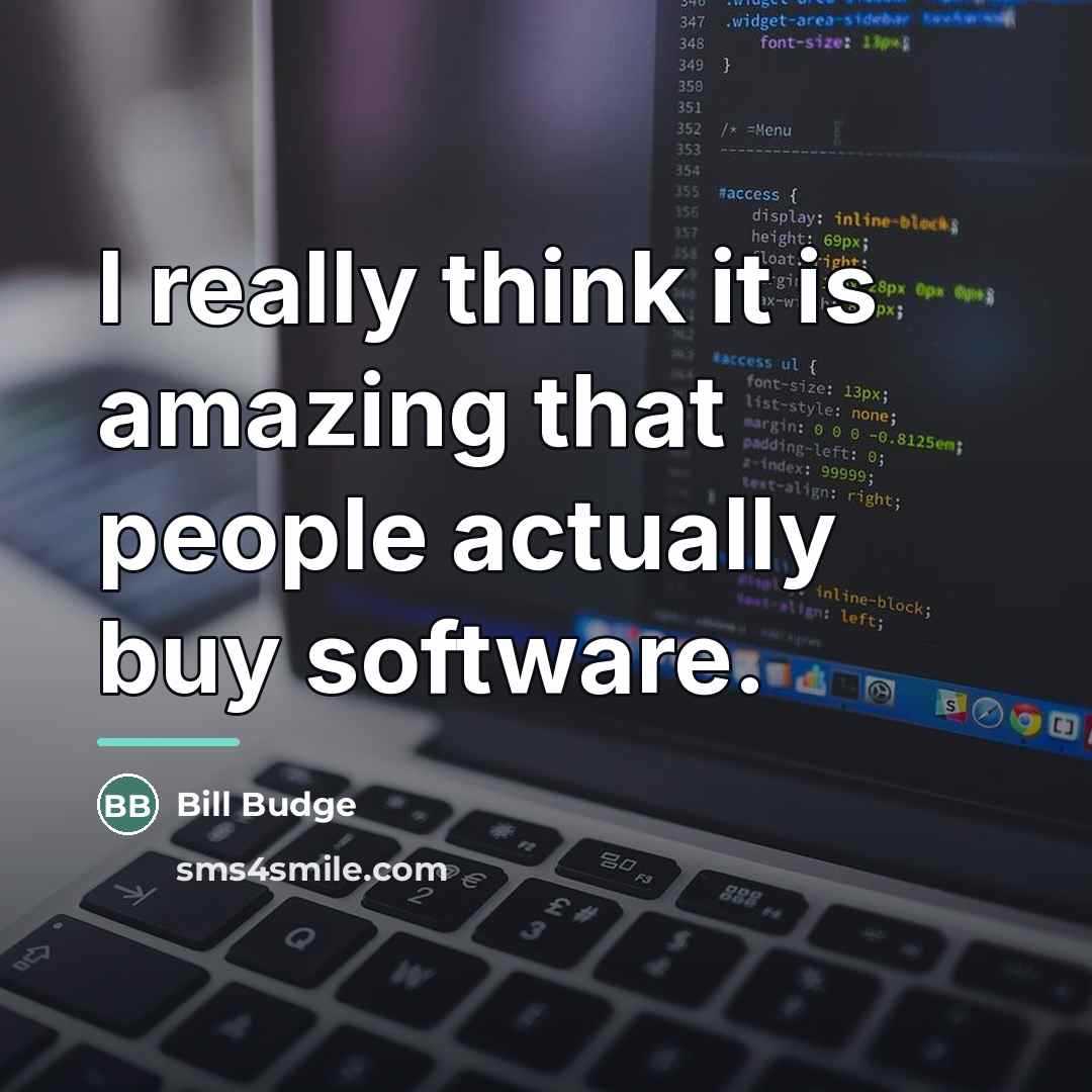 “I really think it is amazing that people actually buy…” quote by Bill Budge