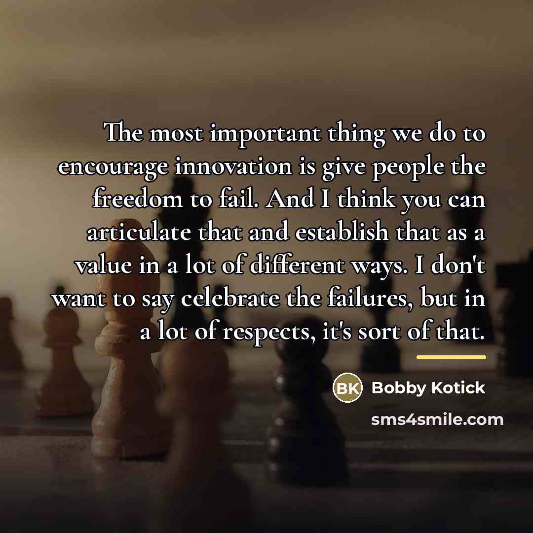 “The most important thing we do to encourage innovation is…” quote by Bobby Kotick