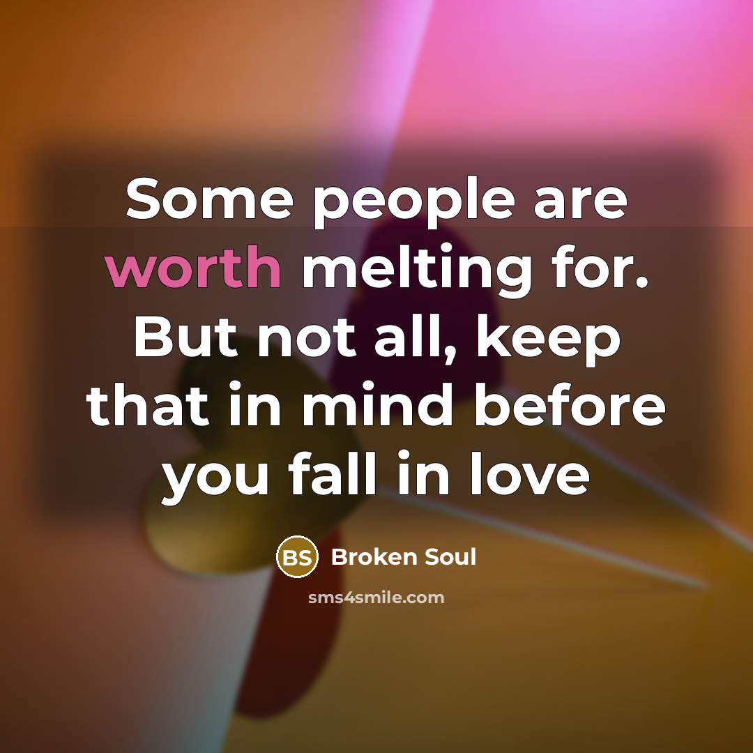 “Some people are worth melting for. But not all, keep…” quote by Broken Soul