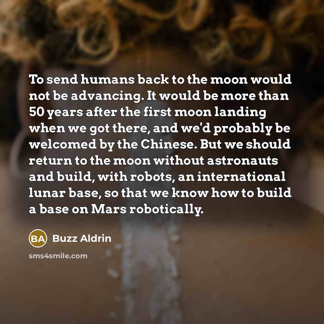 “To send humans back to the moon would not be…” quote by Buzz Aldrin