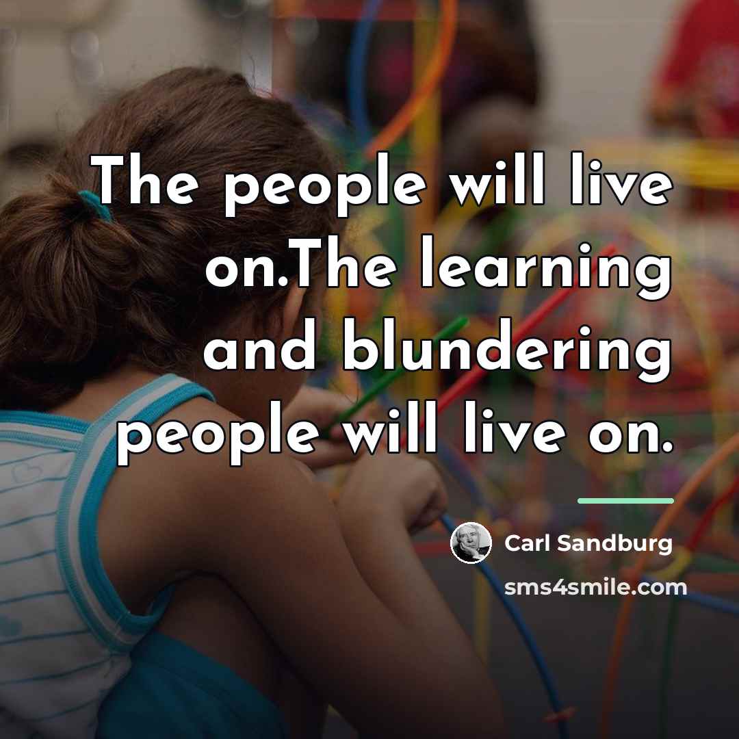 “The people will live on.The learning and blundering people will…” quote by Carl Sandburg