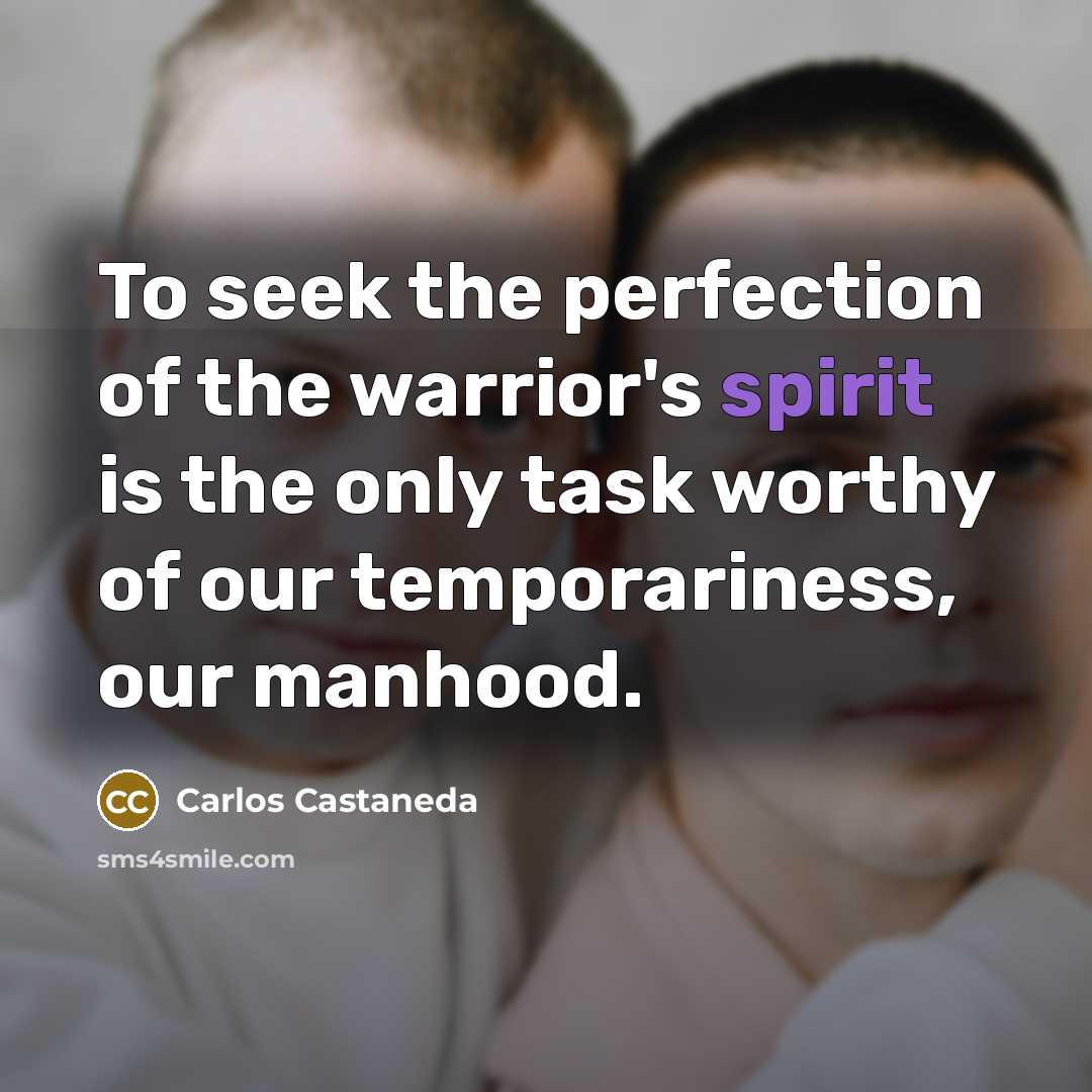 “To seek the perfection of the warrior's spirit is the…” quote by Carlos Castaneda