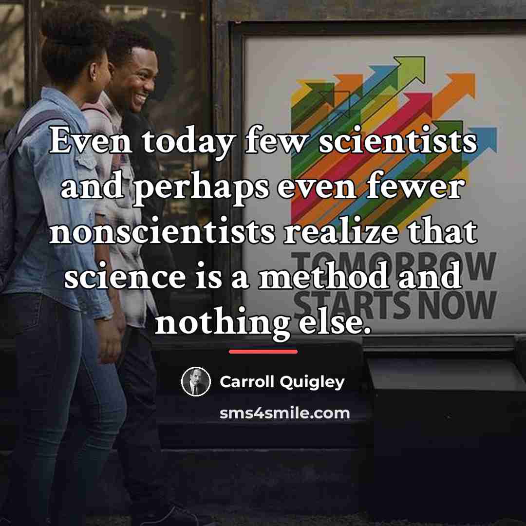 “Even today few scientists and perhaps even fewer nonscientists realize…” quote by Carroll Quigley