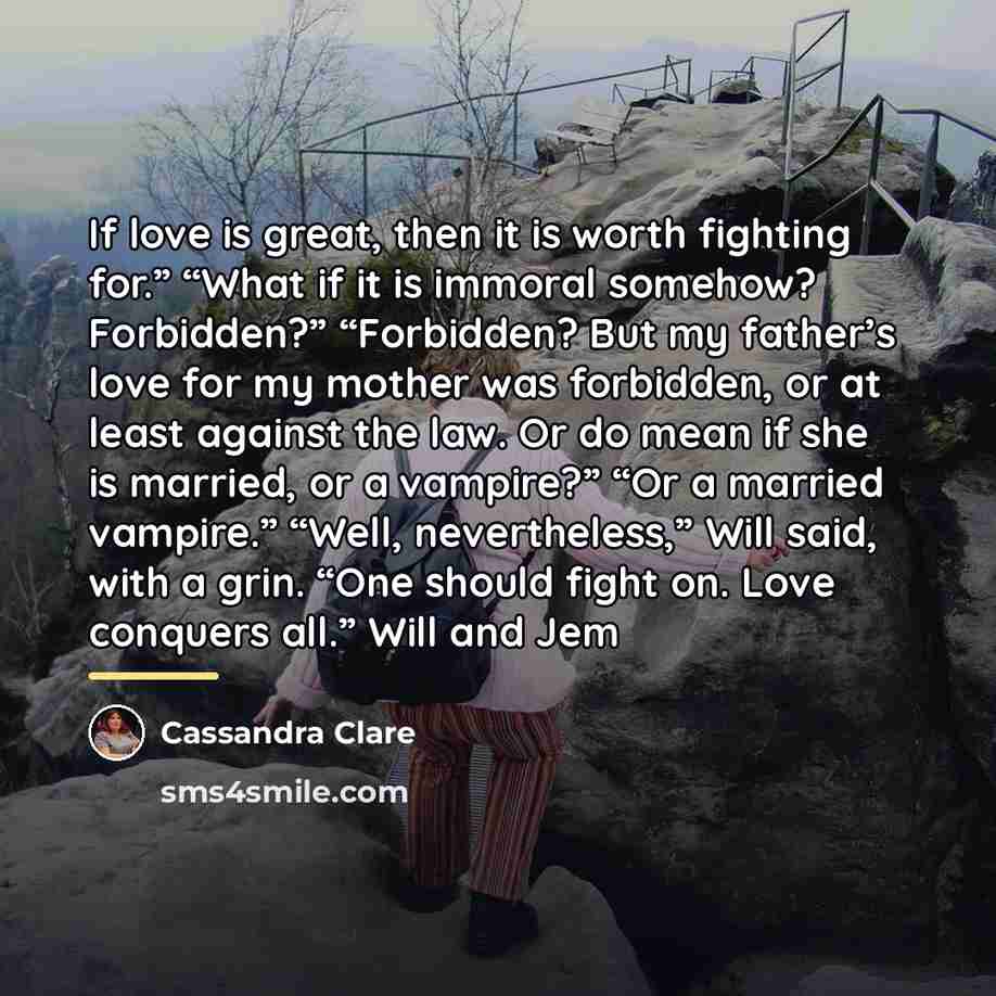 “If love is great, then it is worth fighting for.”…” quote by Cassandra Clare
