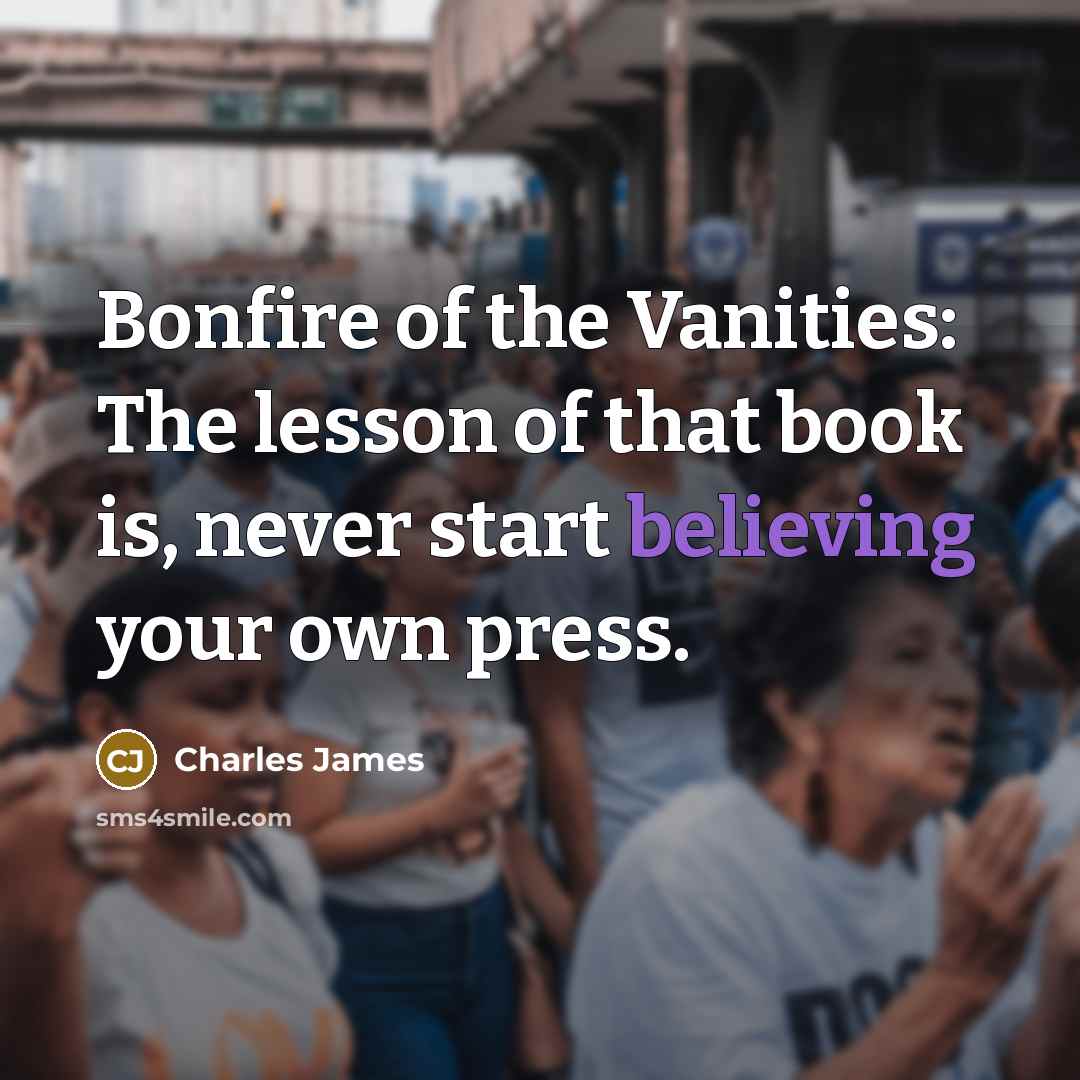“Bonfire of the Vanities: The lesson of that book is,…” quote by Charles James