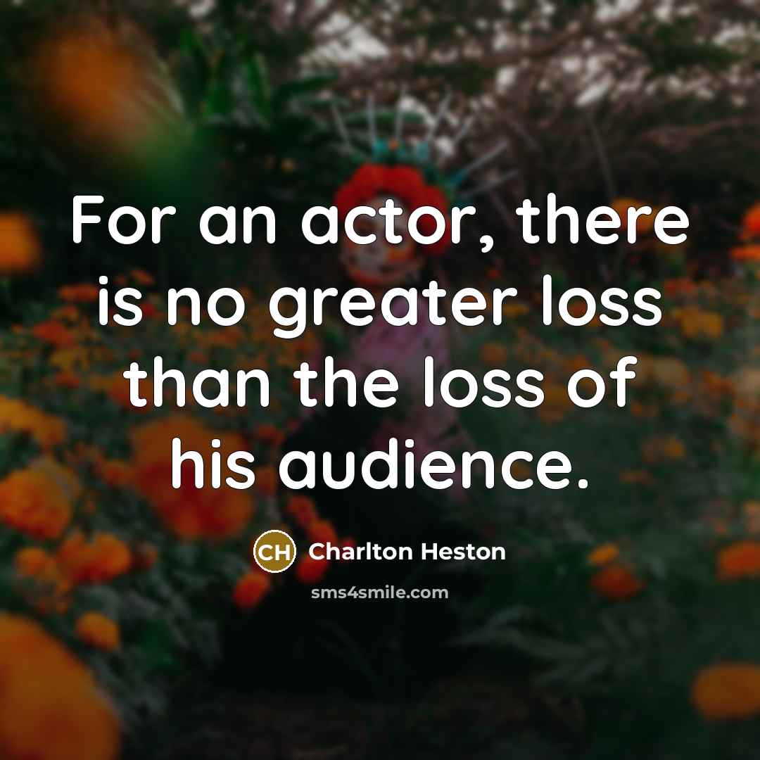 “For an actor, there is no greater loss than the…” quote by Charlton Heston