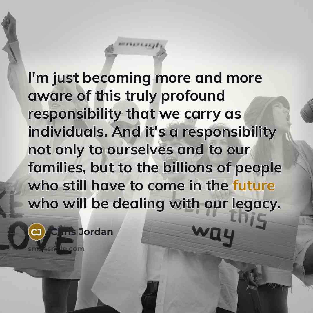 “I'm just becoming more and more aware of this truly…” quote by Chris Jordan