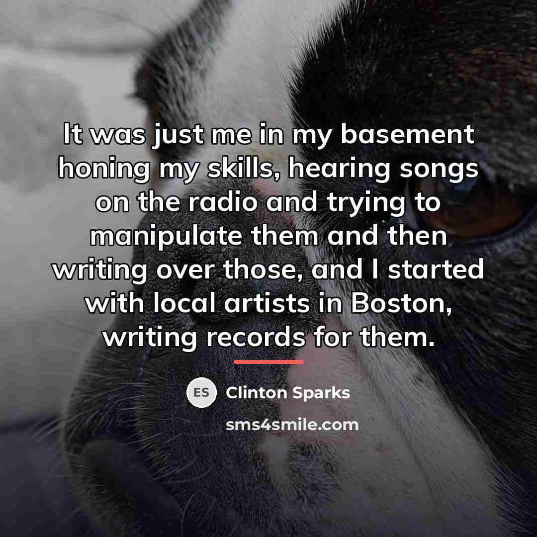 “It was just me in my basement honing my skills,…” quote by Clinton Sparks