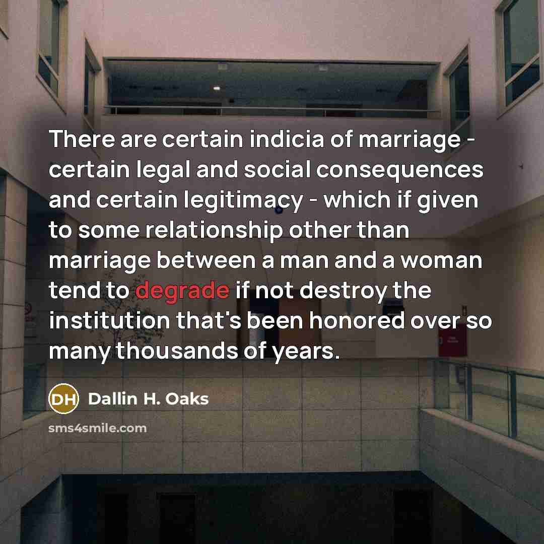 “There are certain indicia of marriage - certain legal and…” quote by Dallin H. Oaks