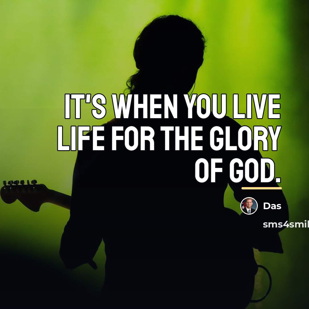 “It's when you live life for the Glory of God.…” quote by Das