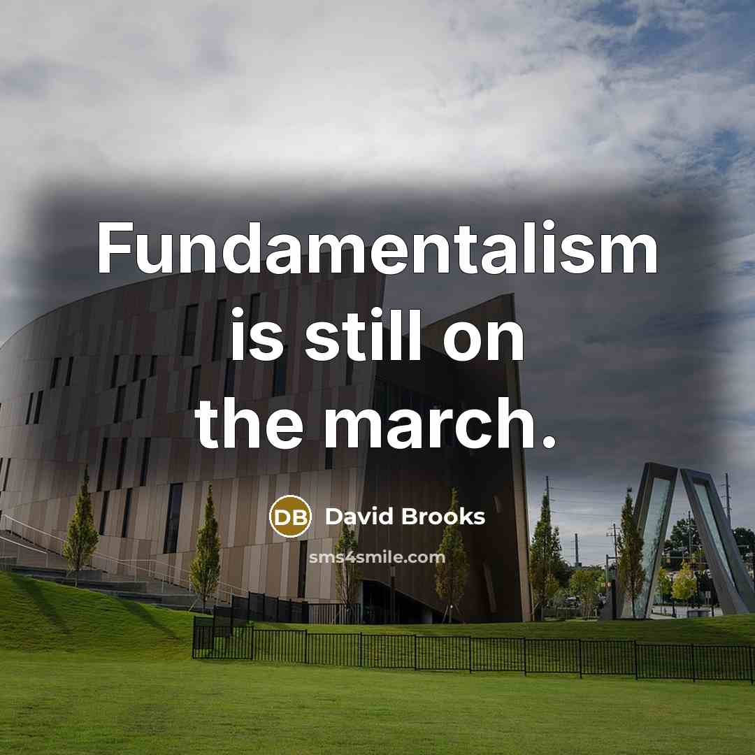 “Fundamentalism is still on the march.…” quote by David Brooks