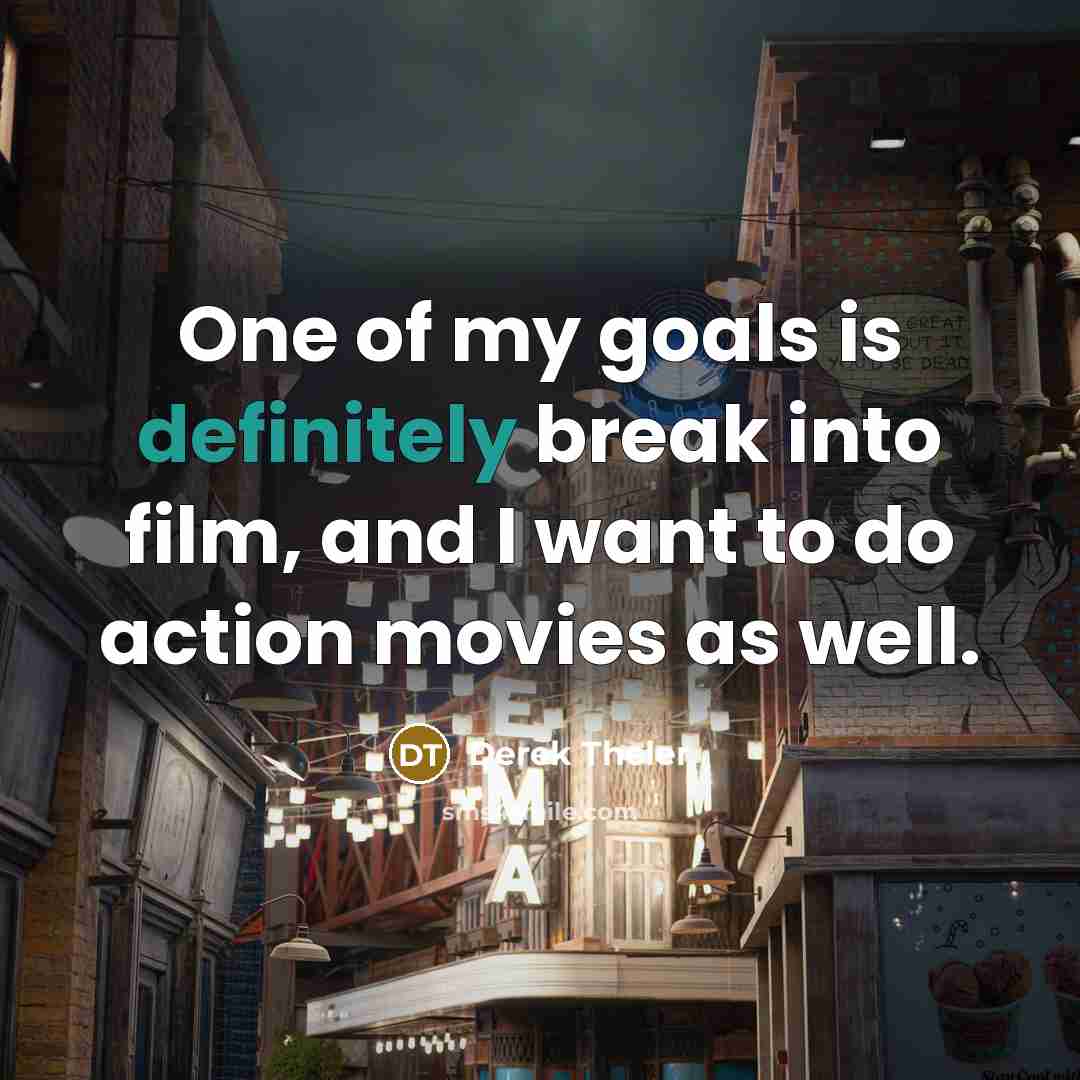 “One of my goals is definitely break into film, and…” quote by Derek Theler