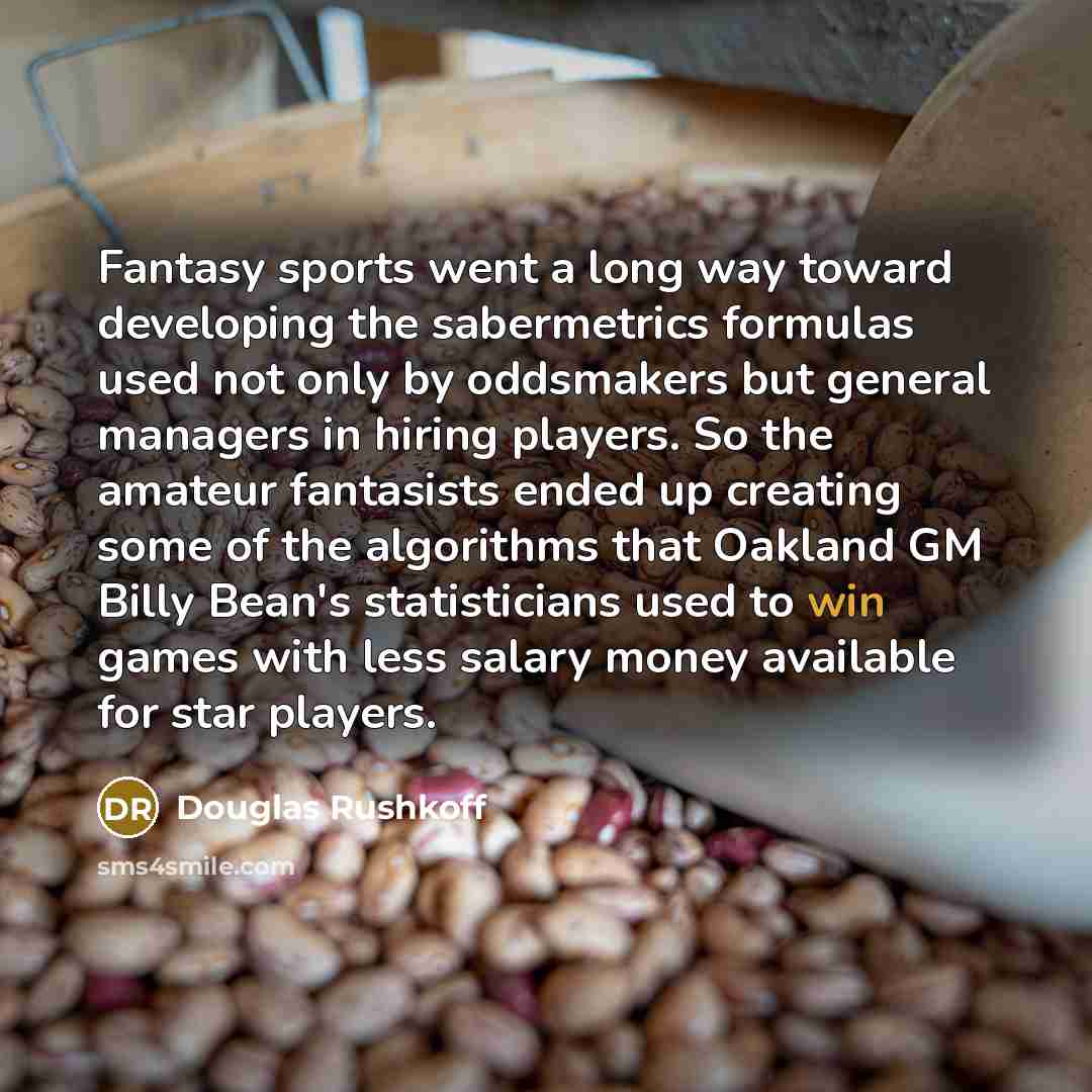 “Fantasy sports went a long way toward developing the sabermetrics…” quote by Douglas Rushkoff