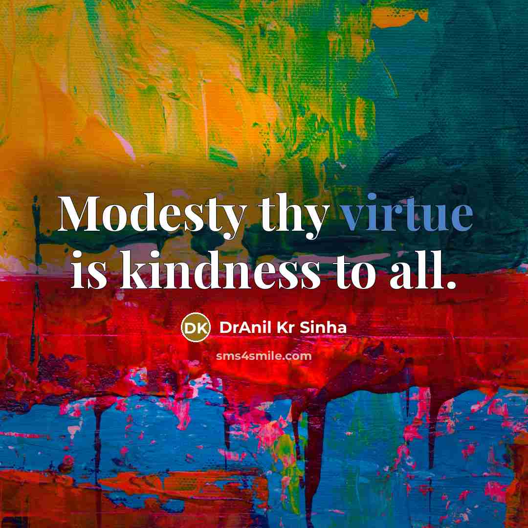 “Modesty thy virtue is kindness to all.…” quote by DrAnil Kr Sinha