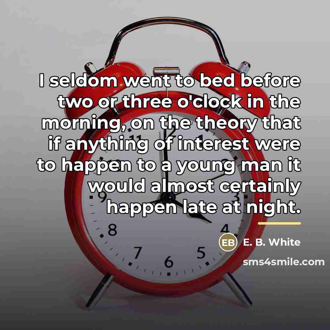 “I seldom went to bed before two or three o'clock…” quote by E. B. White