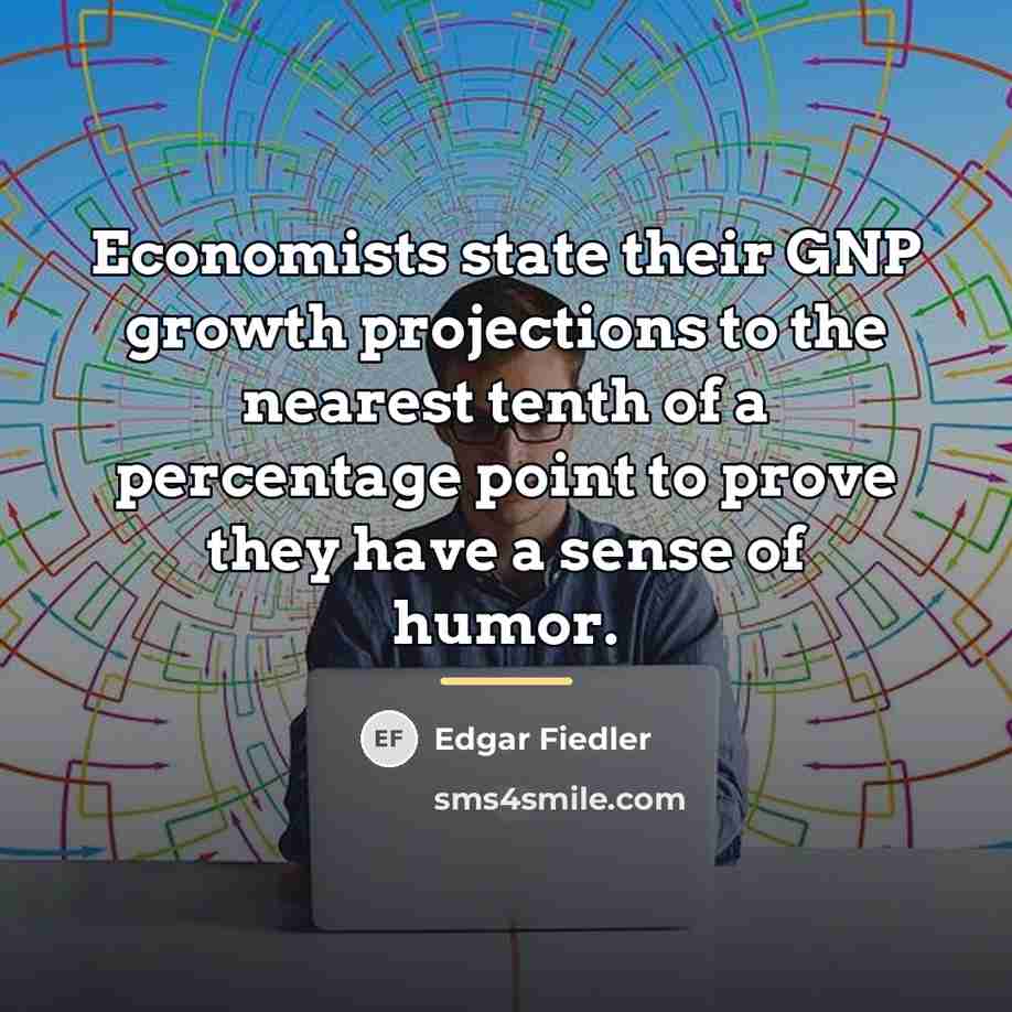 “Economists state their GNP growth projections to the nearest tenth…” quote by Edgar Fiedler