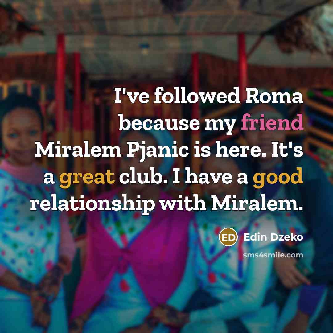 “I've followed Roma because my friend Miralem Pjanic is here.…” quote by Edin Dzeko