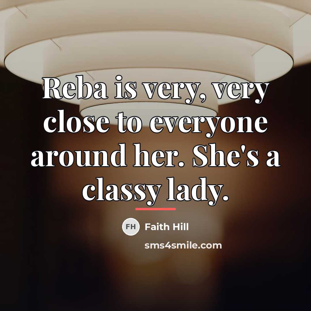 “Reba is very, very close to everyone around her. She's…” quote by Faith Hill