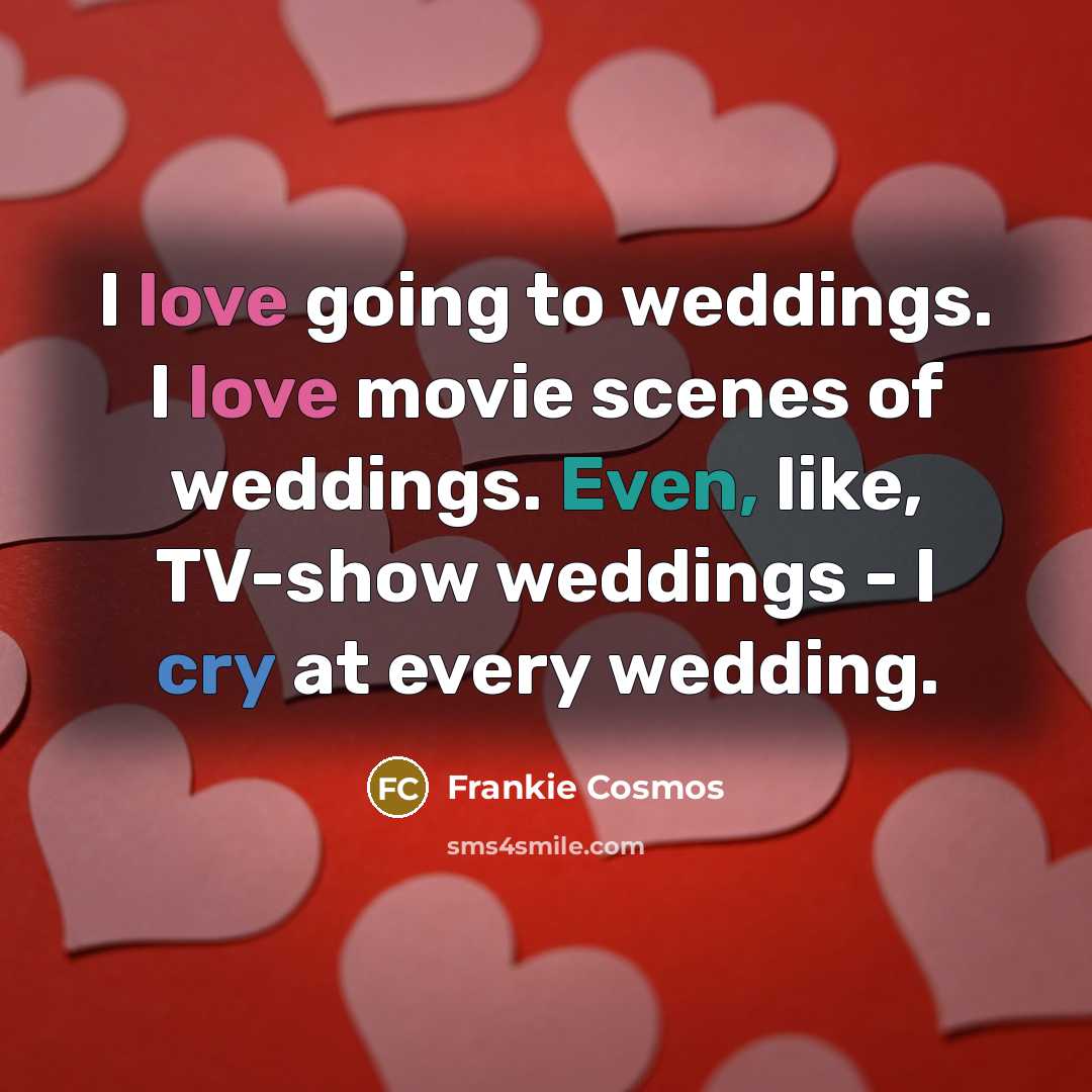 “I love going to weddings. I love movie scenes of…” quote by Frankie Cosmos