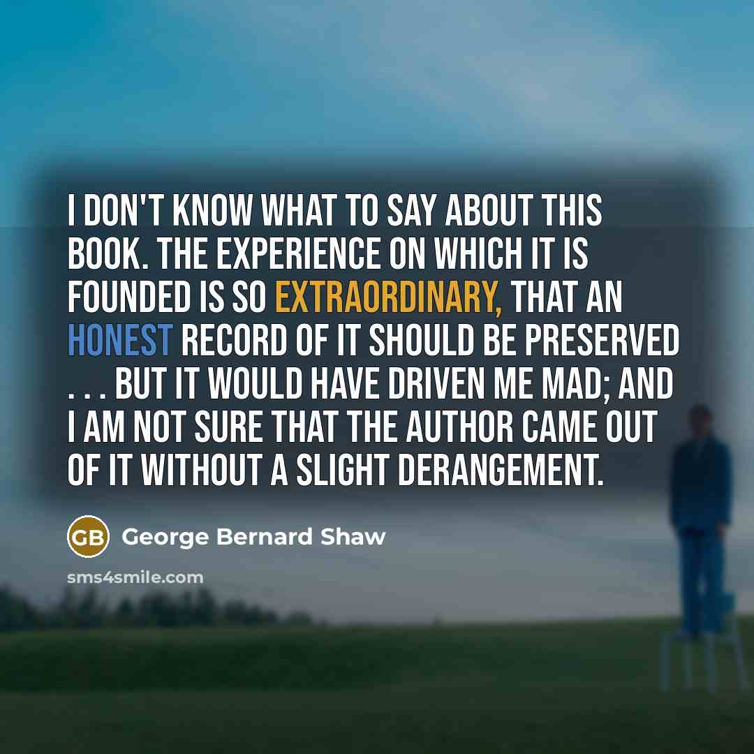 “I don't know what to say about this book. The…” quote by George Bernard Shaw