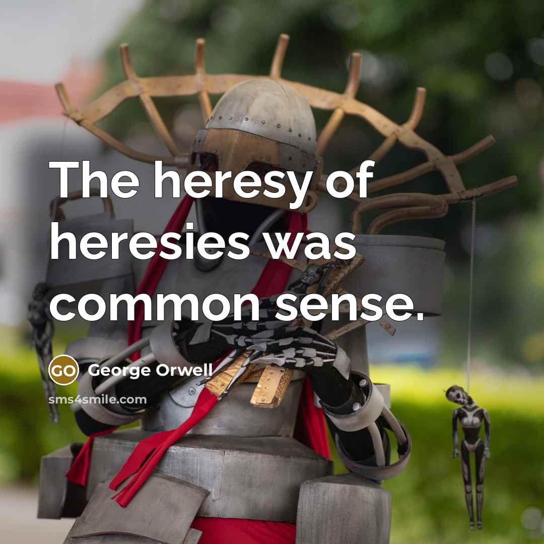 “The heresy of heresies was common sense.…” quote by George Orwell