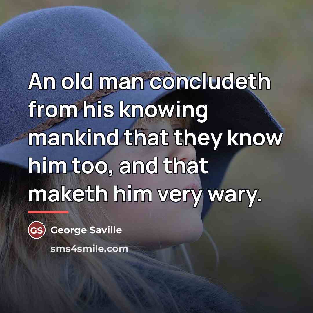 “An old man concludeth from his knowing mankind that they…” quote by Anonymous