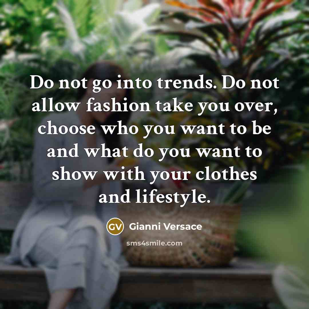 “Do not go into trends. Do not allow fashion take…” quote by Gianni Versace