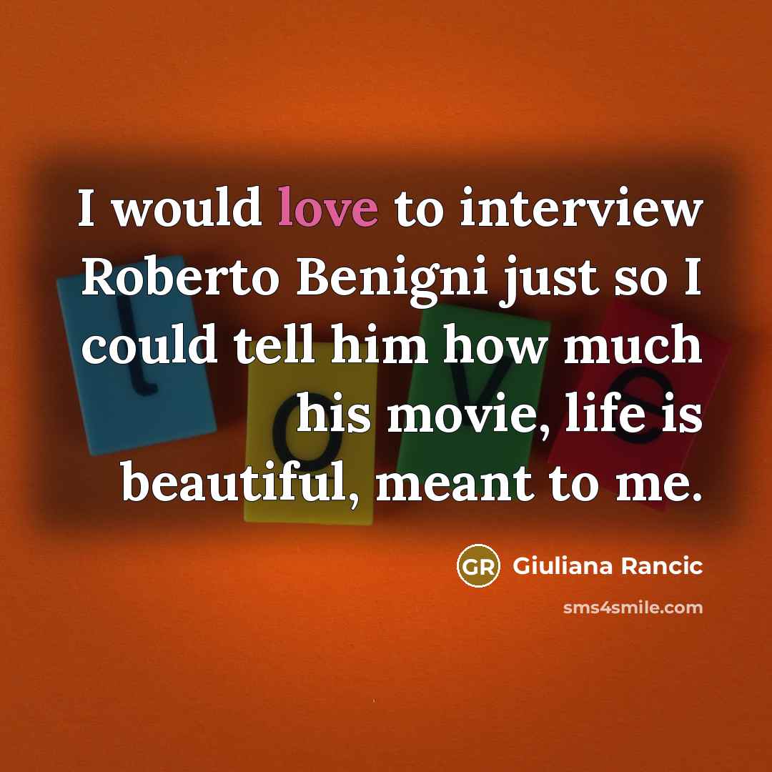 “I would love to interview Roberto Benigni just so I…” quote by Giuliana Rancic
