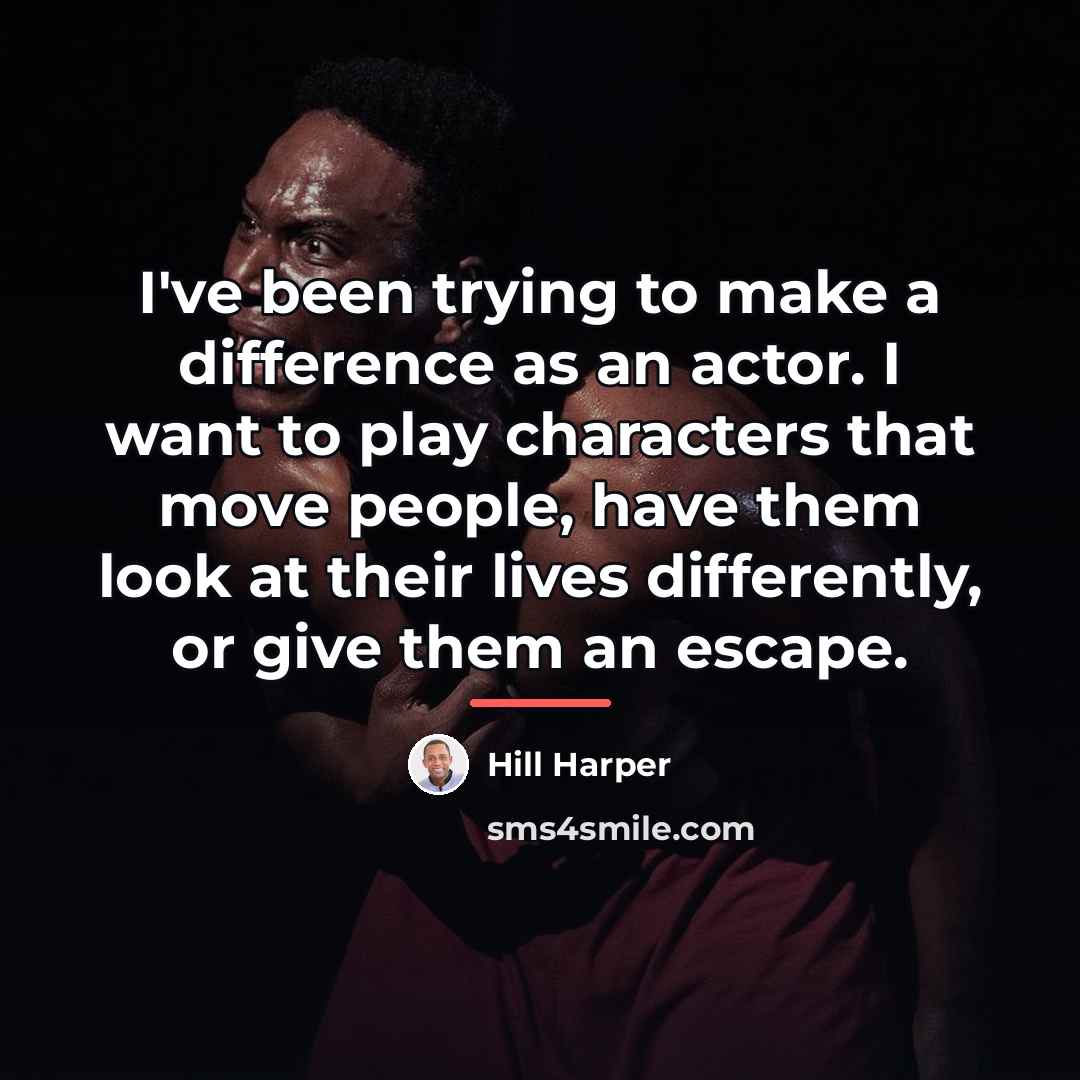 “I've been trying to make a difference as an actor.…” quote by Hill Harper