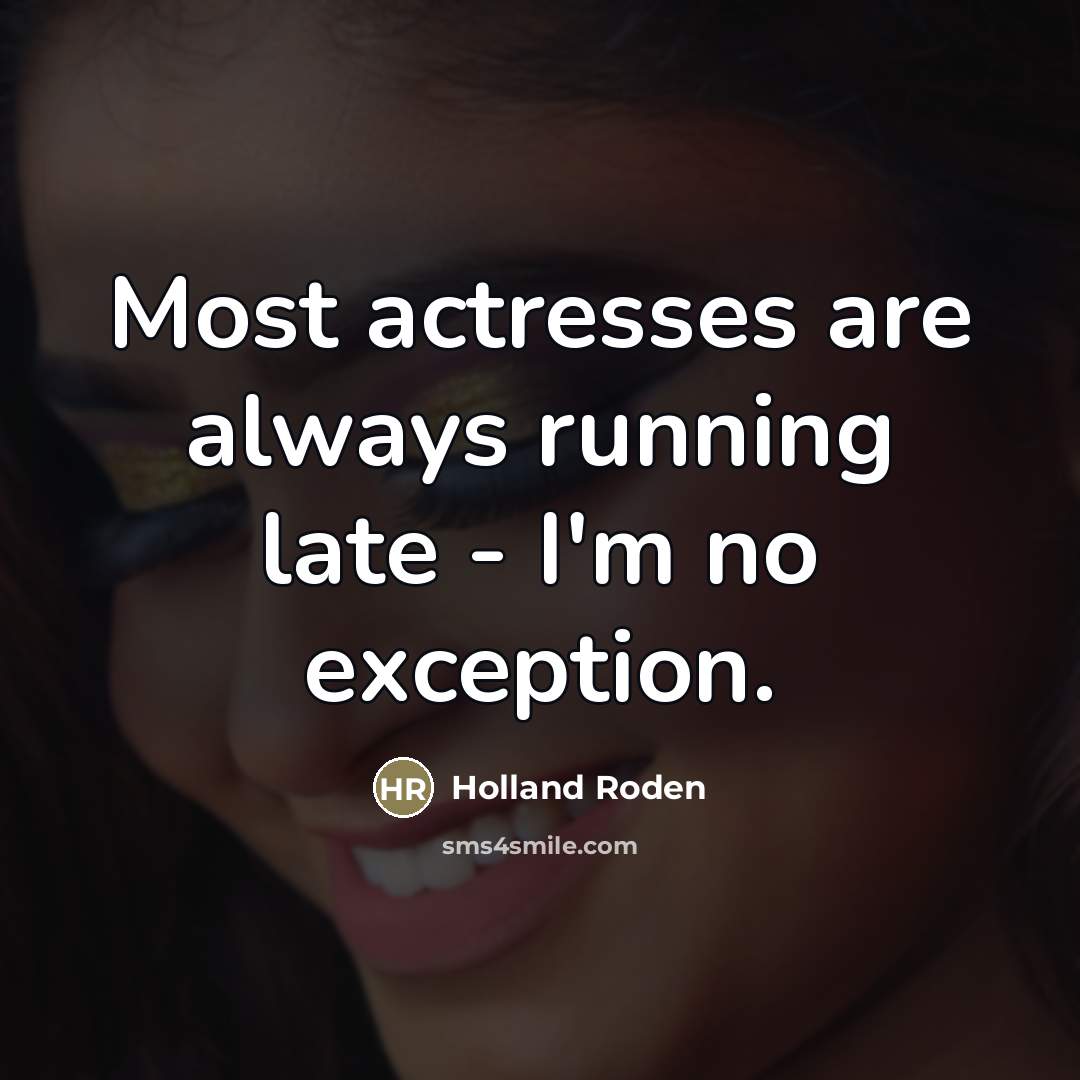 “Most actresses are always running late - I'm no exception.…” quote by Holland Roden