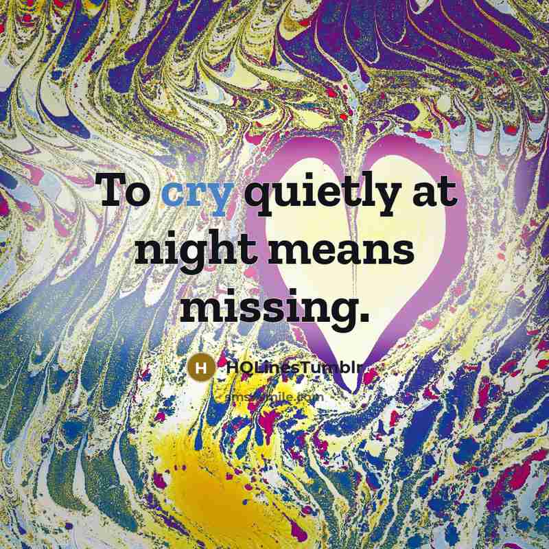 “To cry quietly at night means missing.…” quote by HQLinestumblr