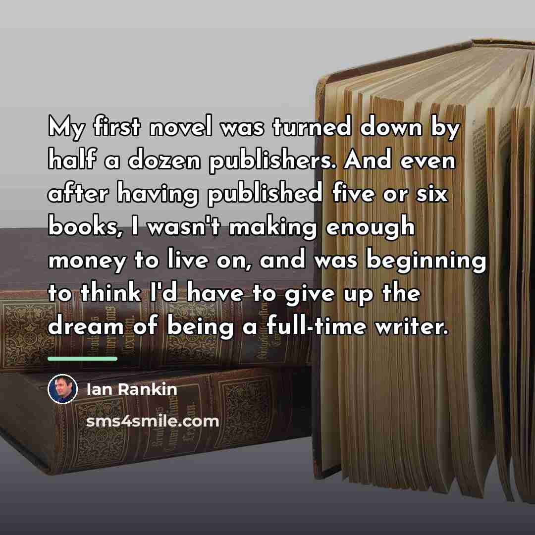 “My first novel was turned down by half a dozen…” quote by Ian Rankin