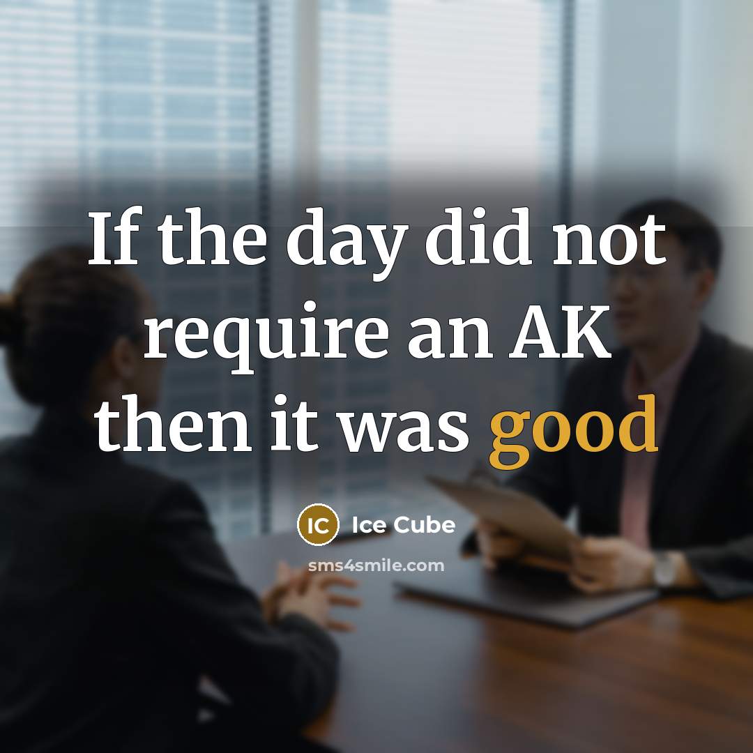 “If the day did not require an AK then it was good” quote by Ice Cube