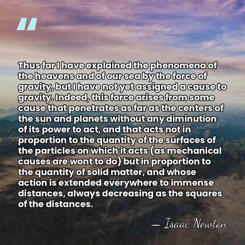 Thus far I have explained the phenomena of the heavens and of&hellip; - Isaac Newton