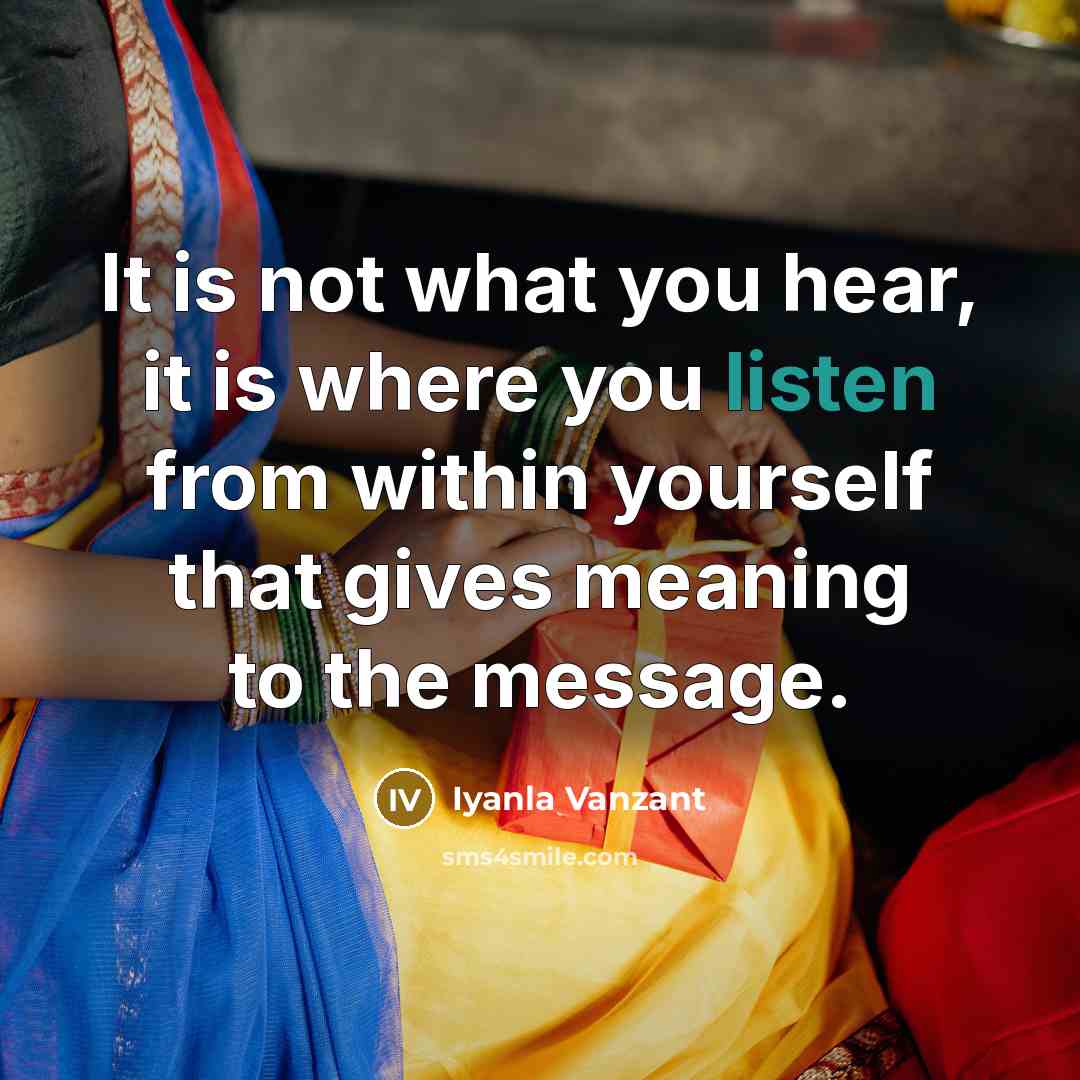 “It is not what you hear, it is where you…” quote by Iyanla Vanzant