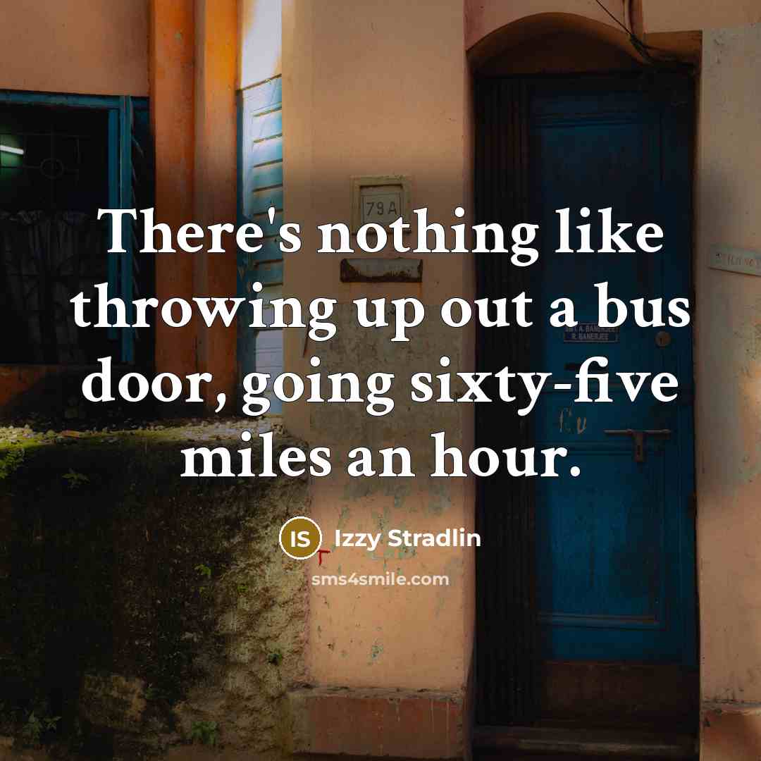 “There's nothing like throwing up out a bus door, going…” quote by Izzy Stradlin