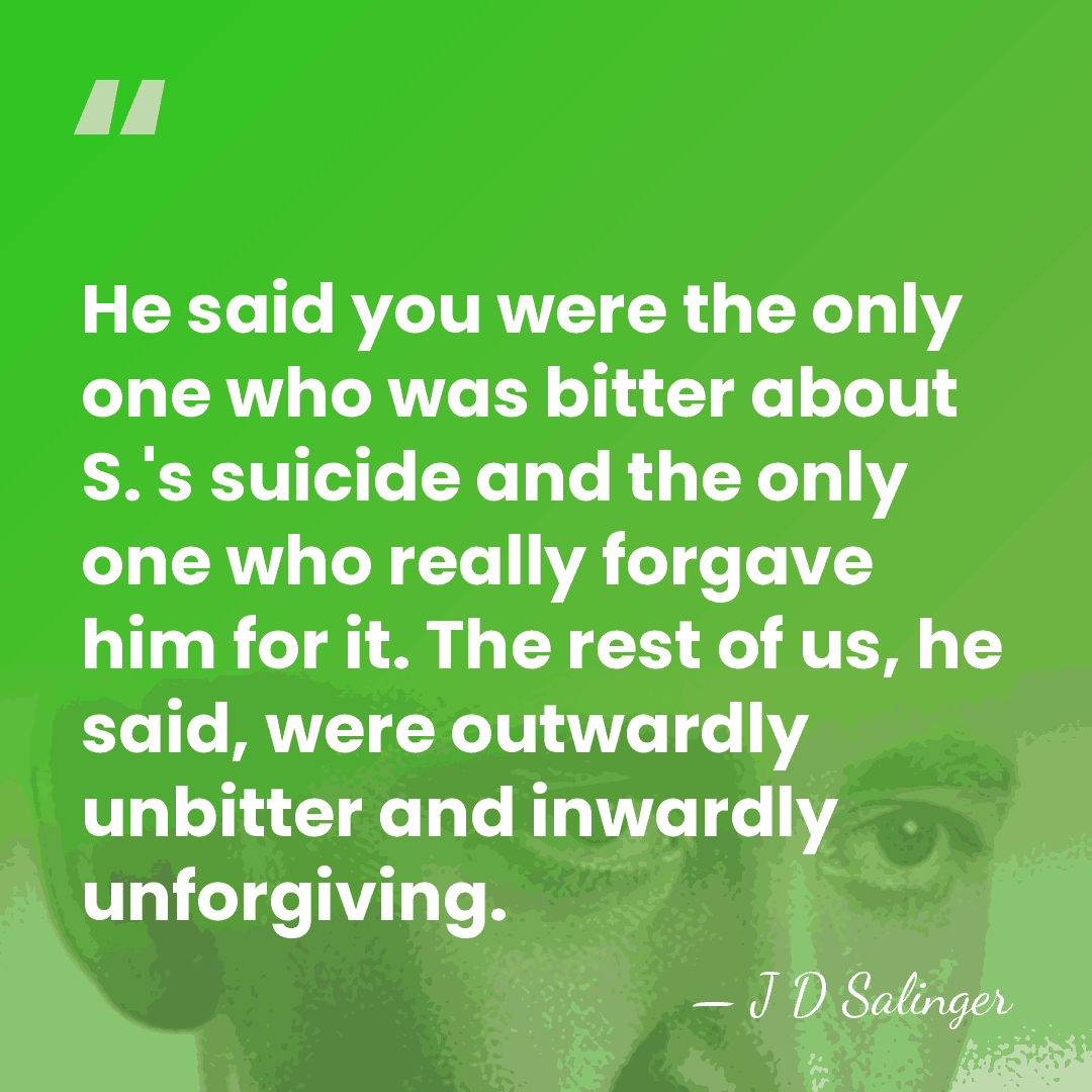 He said you were the only one who was bitter about S.'s&hellip; - J D Salinger