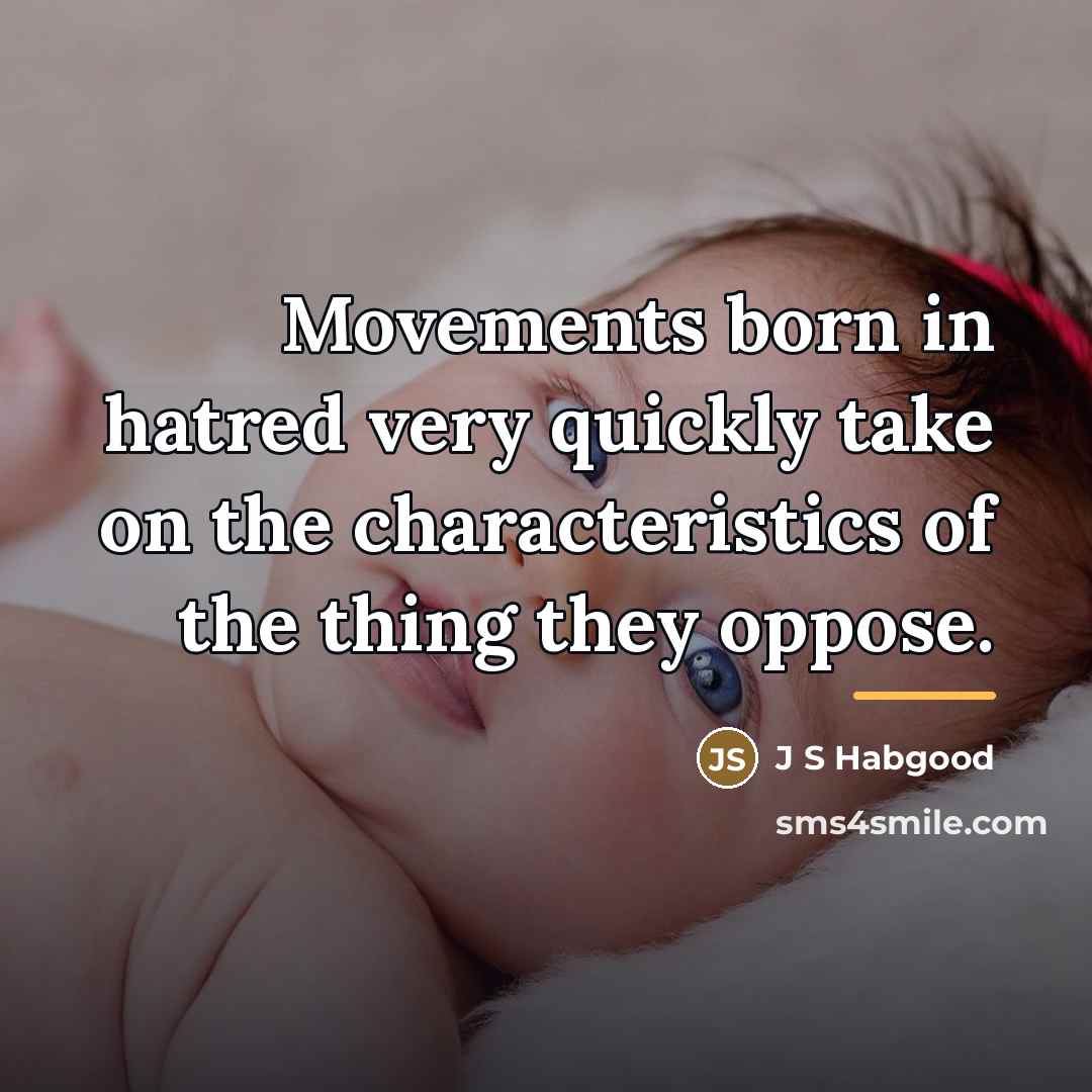 “Movements born in hatred very quickly take on the characteristics…” quote by J S Habgood