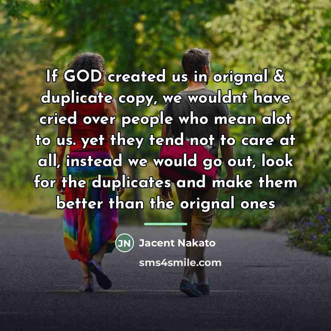 “If GOD created us in orignal & duplicate copy, we…” quote by Jacent Nakato